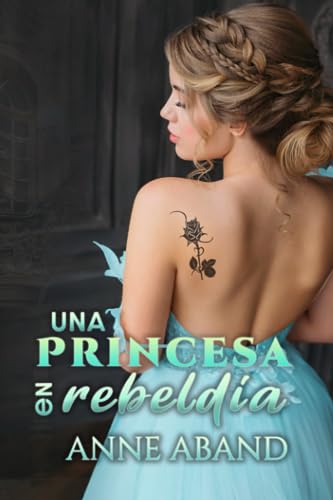 Una princesa en rebeldía: (Princesas y guardaespaldas en un thriller romántico)