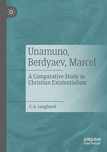 Unamuno, Berdyaev, Marcel: A Comparative Study in Christian Existentialism