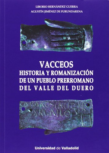 Vacceos. historia y romanización de un pueblo prerromano del Valle del Duero (SIN COLECCION)