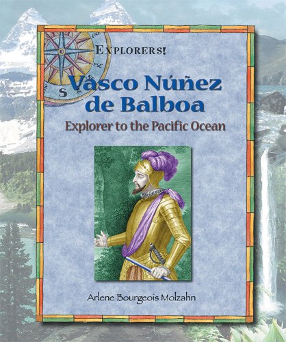 Vasco Nunez De Balboa: Explorer to the Pacific Ocean (Explorers!)