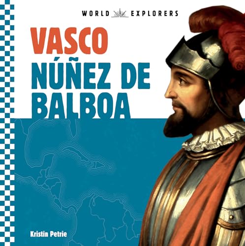 Vasco Nuñez De Balboa (World Explorers)