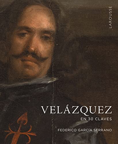 Velázquez en 30 claves (LAROUSSE - Libros Ilustrados/ Prácticos - Arte y cultura)