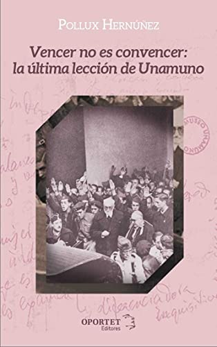 Vencer no es convencer: la última lección de Unamuno (DE OMNI RE SCIBILI)