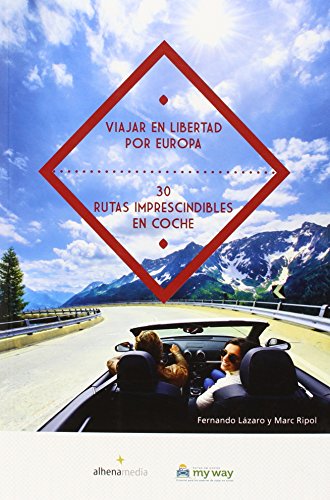 Viajar En Libertad Por Europa. 30 Rutas Imprescindibles En Coche