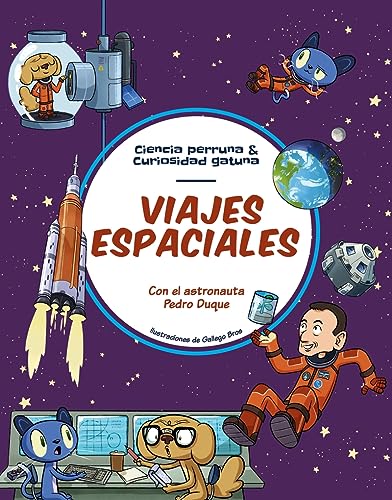 VIAJES ESPACIALES: Todo lo que siempre quisiste saber sobre la exploración espa (CIENCIA PERRUNA & CURIOSIDAD GATUNA)