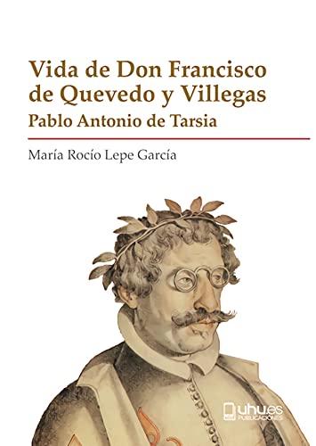 VIDA DE DON FRANCISCO DE QUEVEDO Y VILLEGAS: 6 (Biblioteca Biográfica del Renacimiento Español)