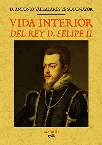 Vida interior del Rey D. Felipe II (BIOGRAFIAS)