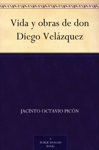 Vida y obras de don Diego Velázquez