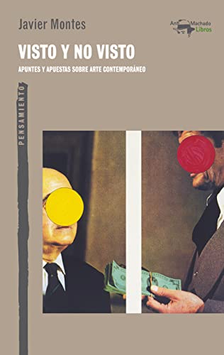 Visto y no visto: Apuntes y apuestas sobre arte contemporáneo: 67 (A. Machado Libros)
