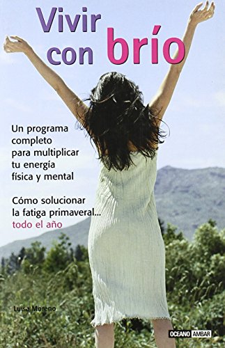 Vivir con brío: Carga tus baterías vitales con energía y optimismo (Salud y vida natural) de Luisa Moreno (14 mar 2007) Tapa blanda