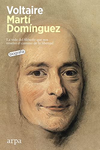 Voltaire: La vida del filósofo que nos enseñó el camino de la libertad