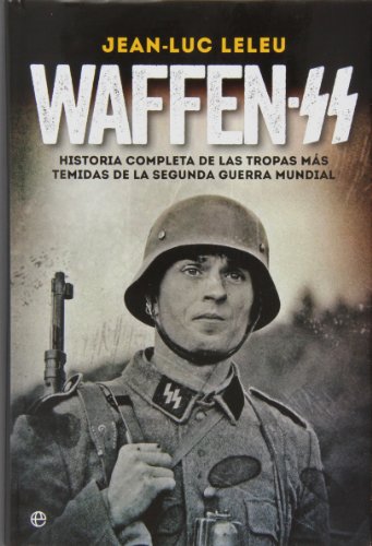 Waffen SS: Historia completa de las tropas más temidas de la Segunda Guerra Mundial (Historia del siglo XX)