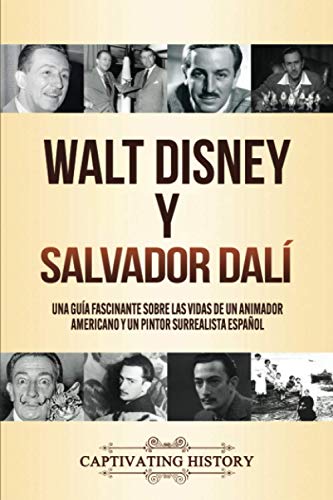 Walt Disney y Salvador Dalí: Una Guía Fascinante sobre las Vidas de un Animador Americano y un Pintor Surrealista Español