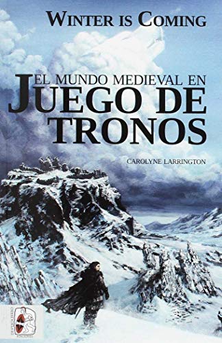 Winter is Coming. El mundo medieval en juego de tronos (Ficciones)