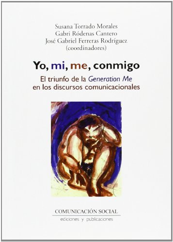 Yo, mi, me, conmigo. El triunfo de la Generation Me en los discursos comunicacionales: 19 (Contextos)